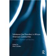 Substance Use Disorders in African American Communities: Prevention, Treatment and Recovery by Sanders; Mark, 9781138954687