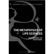 The Metaphysics of Life Sciences by Borghini, Andrea; Casetta, Elena, 9781472584687
