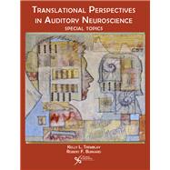 Translational Perspectives in Auditory Neuroscience by Tremblay, Kelly, Ph.D.; Burkard, Robert, Ph.D., 9781597564687