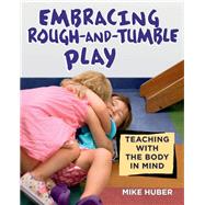 Embracing Rough-and-tumble Play by Huber, Mike; Sampson, Angelia, 9781605544687