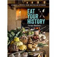Eat Your History Stories and Recipes from Australian Kitchens by Newling, Jacqui, 9781742234687