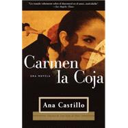 Carmen La Coja una novela by CASTILLO, ANA, 9780375724688
