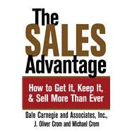 The Sales Advantage How to Get It, Keep It, and Sell More Than Ever by Carnegie, Dale; Crom, J. Oliver; Crom, Michael A., 9780743244688