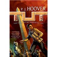 Tut: The Story of My Immortal Life by Hoover, P. J., 9780765334688