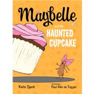 Maybelle and the Haunted Cupcake by Speck, Katie; Rtz de Tagyos, Paul, 9780805094688