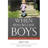 When Boys Become Boys by Chu, Judy Y.; Gilligan, Carol, 9780814764688