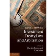 Evolution in Investment Treaty Law and Arbitration by Brown, Chester; Miles, Kate, 9781107014688