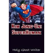 Kim Jong-un by Writer, Holy Ghost, 9781507834688