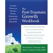The Posttraumatic Growth by Tedeschi, Richard G., Ph.D.; Moore, Bret A., 9781626254688