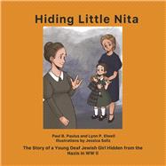 Hiding Little Nita The Story of a Young Deaf Jewish Girl Hidden from the Nazis in WW II by Paulus, Paul B.; Elwell, Lynn P.; Soliz, Jessica, 9781667844688