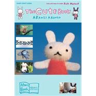 The Cute Book Cute and Easy-to-Make Felt Mascot by Aronzo, Aranzi; Ishii, Anne, 9781932234688