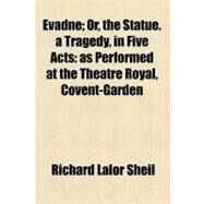 Evadne by Sheil, Richard Lalor, 9780217474689