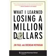 What I Learned Losing a Million Dollars by Paul, Jim; Moynihan, Brendan; Schwager, Jack, 9780231164689