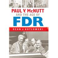 Paul V. Mcnutt and the Age of FDR by Kotlowski, Dean J., 9780253014689