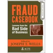 Fraud Casebook Lessons from the Bad Side of Business by Wells, Joseph T., 9780470134689