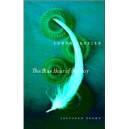 The Blue Hour of the Day Selected Poems by CROZIER, LORNA, 9780771024689