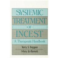 Systemic Treatment Of Incest: A Therapeutic Handbook by Trepper; Terry, 9781138004689