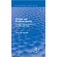 Private and Fictional Words (Routledge Revivals): Canadian Women Novelists of the 1970s and 1980s by Howells; Coral Ann, 9781138794689