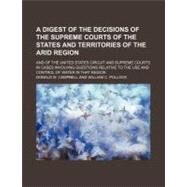 A Digest of the Decisions of the Supreme Courts of the States and Territories of the Arid Region by Campbell, Donald W.; Pollock, William C., 9781154604689
