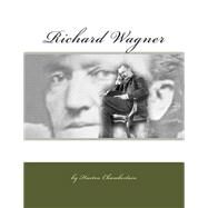 Richard Wagner by Chamberlain, Huston Steward; Hight, Ainslie G., 9781502494689