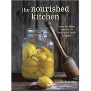 The Nourished Kitchen Farm-to-Table Recipes for the Traditional Foods Lifestyle Featuring Bone Broths, Fermented Vegetables, Grass-Fed Meats, Wholesome Fats, Raw Dairy, and Kombuchas by MCGRUTHER, JENNIFER, 9781607744689