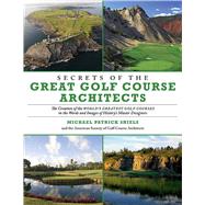 Secrets of the Great Golf Course Architects by Shiels, Michael Patrick; American Society of Golf Course Architects, 9781629144689