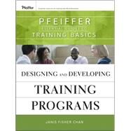 Designing and Developing Training Programs Pfeiffer Essential Guides to Training Basics by Chan, Janis Fisher, 9780470404690