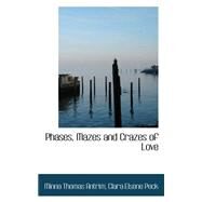 Phases, Mazes and Crazes of Love by Thomas Antrim, Clara Elsene Peck Minna, 9780559154690