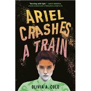 Ariel Crashes a Train by Cole, Olivia A., 9780593644690