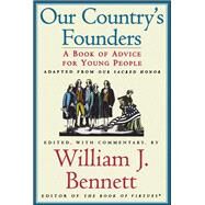 Our Country's Founders by Bennett, William J., 9780689844690