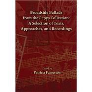 Broadside Ballads from the Pepys Collection by Fumerton, Patricia, 9780866984690