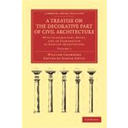 A Treatise on the Decorative Part of Civil Architecture by Chambers, William; Gwilt, Joseph, 9781108054690