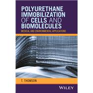 Polyurethane Immobilization of Cells and Biomolecules Medical and Environmental Applications by Thomson, T., 9781119254690