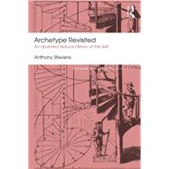 Archetype Revisited: An Updated Natural History of the Self by Stevens; Anthony, 9781138824690