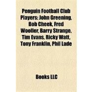 Penguin Football Club Players : John Greening, Bob Cheek, Fred Wooller, Barry Strange, Tim Evans, Ricky Watt, Tony Franklin, Phil Lade by , 9781157184690