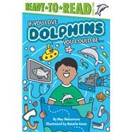 If You Love Dolphins, You Could Be... Ready-to-Read Level 2 by Nakamura, May; Kwee, Natalie, 9781534444690