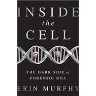 Inside the Cell The Dark Side of Forensic DNA by Murphy, Erin E, 9781568584690