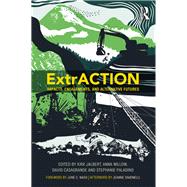 ExtrACTION: Impacts, Engagements, and Alternative Futures by Jalbert; Kirk, 9781629584690