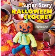 Super Scary Halloween Crochet by Trench, Nicki, 9781782494690