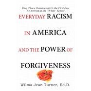 Everyday Racism in America and the Power of Forgiveness by Turner, Wilma Jean, 9781973634690