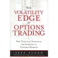 The Volatility Edge in Options Trading New Technical Strategies for Investing in Unstable Markets by Augen, Jeff, 9780132354691