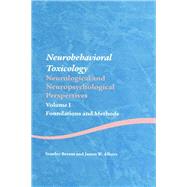 Neurobehavioral Toxicology: Neurological and Neuropsychological Perspectives, Volume I: Foundations and Methods by Berent, Stanley; Albers, James W., 9780203014691