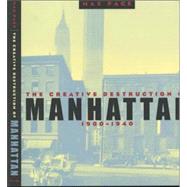 The Creative Destruction of Manhattan, 1900-1940 by Page, Max, 9780226644691
