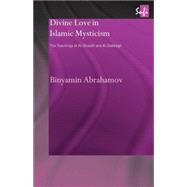Divine Love in Islamic Mysticism: The Teachings of al-Ghazali and al-Dabbagh by Abrahamov,Binyamin, 9780415664691
