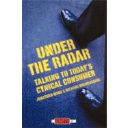 Under the Radar Talking to Today's Cynical Consumer by Bond, Jonathan; Kirshenbaum, Richard, 9780471174691