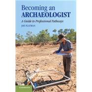 Becoming an Archaeologist: A Guide to Professional Pathways by Joe Flatman, 9780521734691