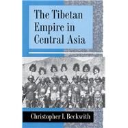 The Tibetan Empire in Central Asia by Beckwith, Christopher I., 9780691024691