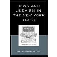 Jews and Judaism in The New York Times by Vecsey, Christopher, Ph.D, 9780739184691