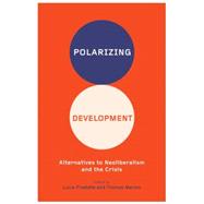 Polarizing Development Alternatives to Neoliberalism and the Crisis by Pradella, Lucia; Marois, Thomas, 9780745334691