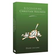 Discovering Christian Holiness : The Heart of Wesleyan-Holiness Theology by Leclerc, Diane, 9780834124691